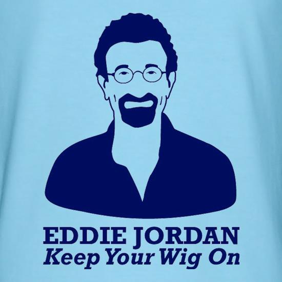 Eddie Jordan Keep Your Wig On t shirt